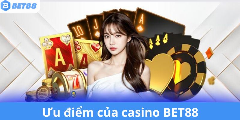 Ưu điểm lôi cuốn hội viên của Casino tại Bet88